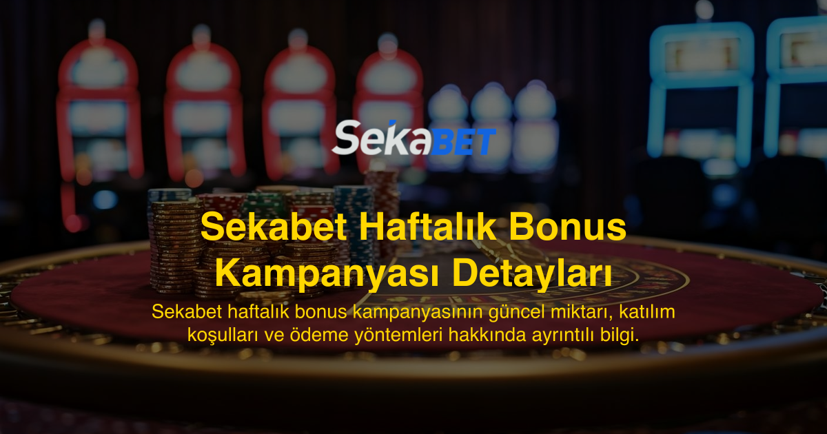 Sekabet Haftalık Bonus Kampanyası Detayları