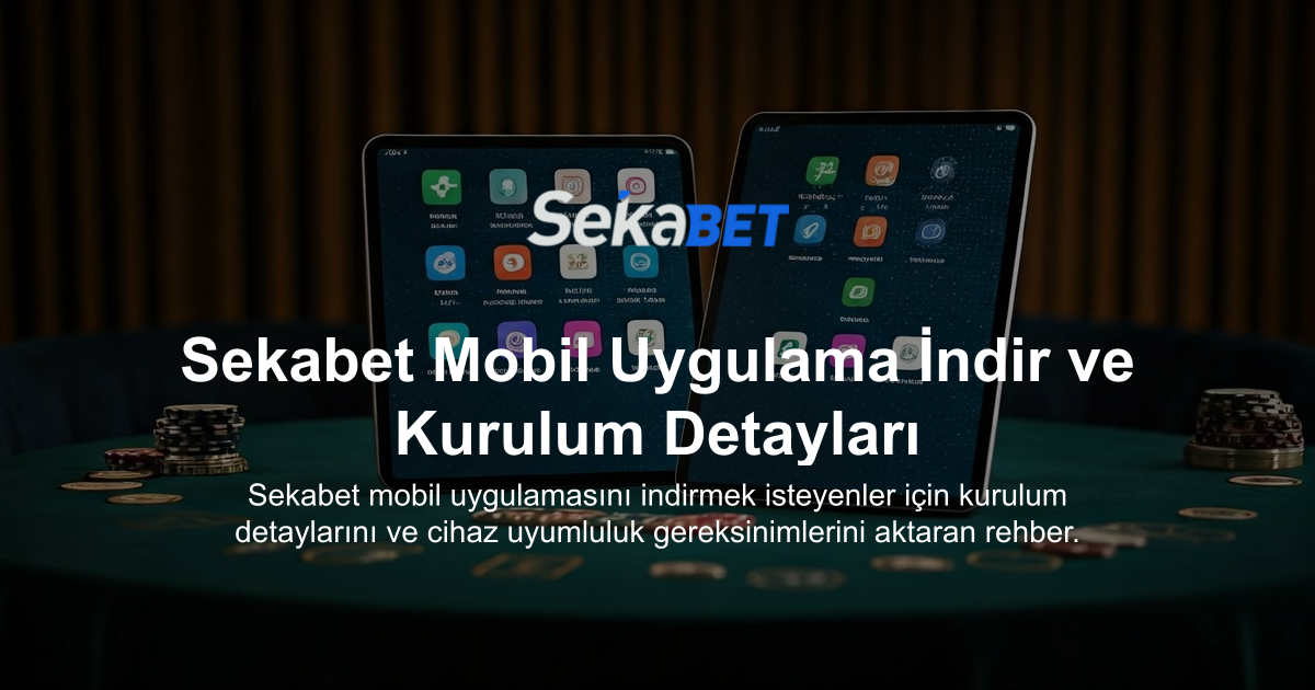 Sekabet Mobil Uygulama İndir ve Kurulum Detayları