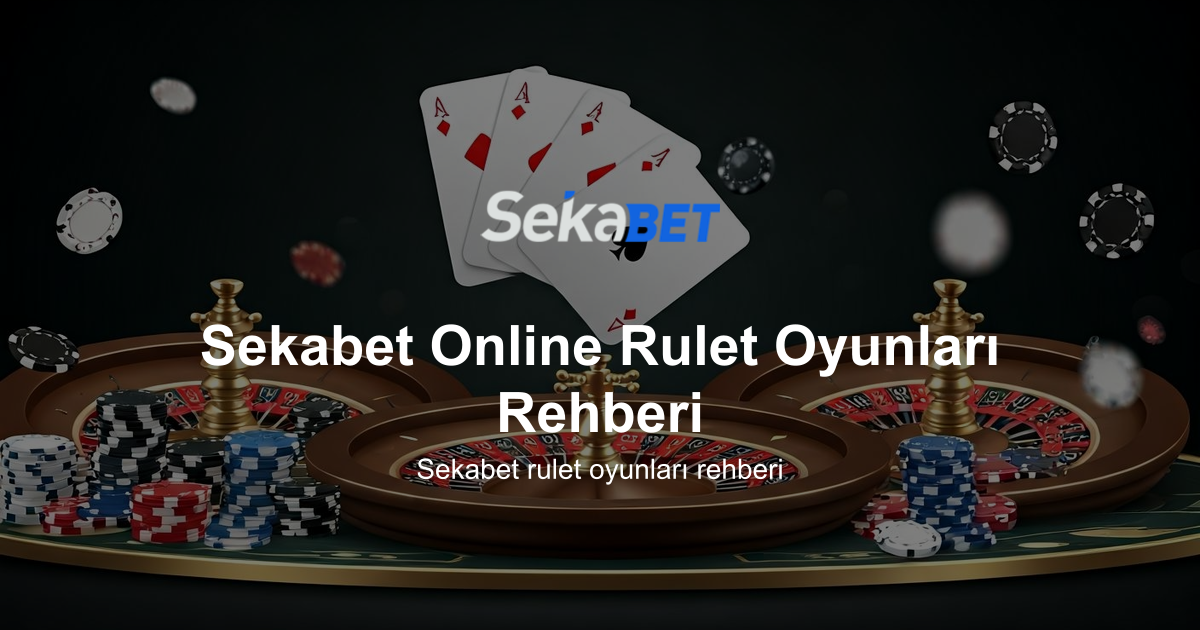 Sekabet Online Rulet Oyunları Rehberi